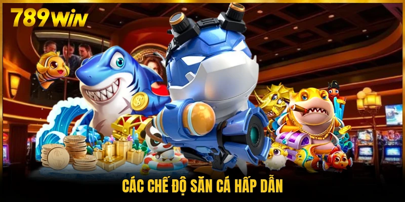 Các chế độ săn cá hấp dẫn