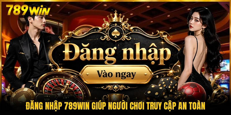 Đăng nhập 789WIN giúp người chơi truy cập an toàn