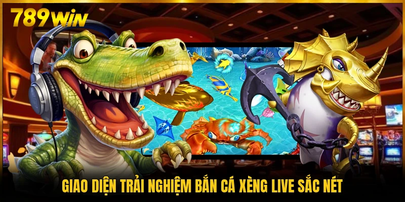 Giao diện trải nghiệm bắn cá Xèng live sắc nét